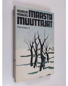 Kirjailijan Vilhelm Moberg käytetty kirja Maastamuuttajat 6 - Raivaajat 2