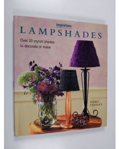 Kirjailijan Isabel Stanley käytetty kirja Lampshades : over 20 stylish shades to dekorate or make
