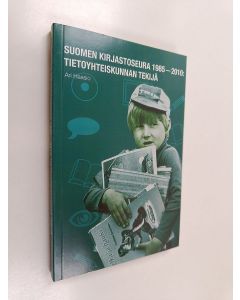 Kirjailijan Ari Haasio käytetty kirja Suomen kirjastoseura 1985-2010 : tietoyhteiskunnan tekijä