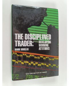 Kirjailijan Mark Douglas käytetty kirja The Disciplined Trader - Developing Winning Attitudes