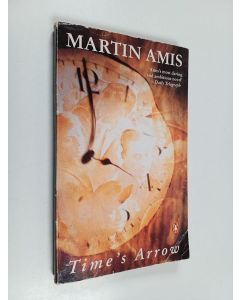 Kirjailijan Martin Amis käytetty kirja Time's arrow : or the nature of the offence