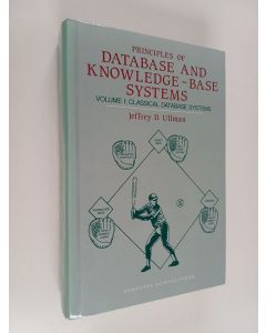 Kirjailijan Jeffrey D. Ullman käytetty kirja Principles of database and knowledge-base systems, 1 - Classical database systems