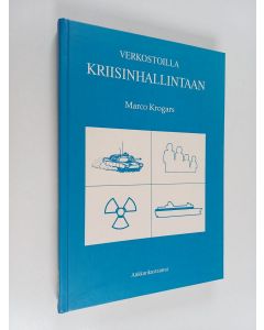 Kirjailijan Marco Krogars käytetty kirja Verkostoilla kriisinhallintaan : kriisinhallintaprosessit ja niiden kehittäminen kansainvälisiä kriisejä sekä suuronnettomuuksia koskevissa esimerkeissä