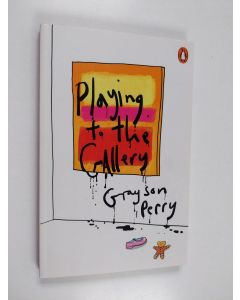 Kirjailijan Grayson Perry käytetty kirja Playing to the gallery : helping contemporary art in its struggle to be understood - Helping contemporary art in its struggle to be understood
