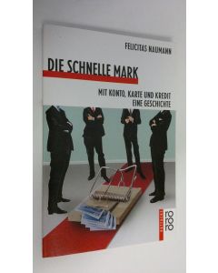 Kirjailijan Felicitas Naumann käytetty kirja Die schnelle Mark : mit konto, karte und kredit eine geschichte (ERINOMAINEN)