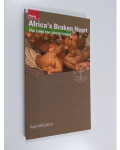 Kirjailijan Hugh McCullum käytetty kirja Africa's broken heart : Congo - the land the world forgot - Congo - the land the world forgot