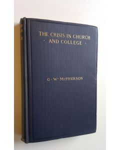 Kirjailijan G. W. McPherson käytetty kirja The Crisis in church and college volume 1.