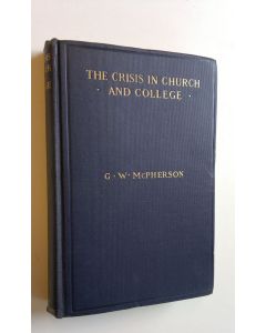 Kirjailijan G. W. McPherson käytetty kirja The Crisis in church and college volume 1.