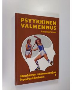 Kirjailijan Anja Björkman käytetty kirja Psyykkinen valmennus 1 : Henkisten voimavarojen hyödyntäminen