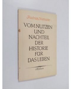 Kirjailijan Friedrich Nietzsche käytetty kirja Vom nutzen und nachteil der historie fur das leben