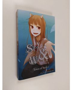Kirjailijan Isuna Hasekura käytetty kirja Spice & Wolf, vol. 8 - Town of strife 1