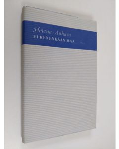 Kirjailijan Helena Anhava käytetty kirja Ei kenenkään maa : mietettä, havaittua 1971-1999