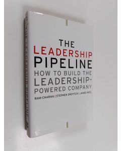 Kirjailijan Ram Charan käytetty kirja The leadership pipeline : how to build the leadership-powered company