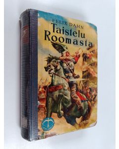 Kirjailijan Felix Dahn käytetty kirja Taistelu Roomasta