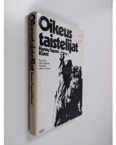 Kirjailijan Hannu Tapani Klami käytetty kirja Oikeustaistelijat : Suomen oikeustiede Venäjän vallan aikana