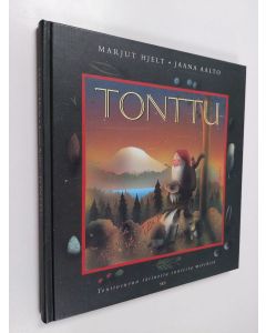 Kirjailijan Marjut Hjelt käytetty kirja Tonttu : tonttusuvun tarinoita suuresta metsästä