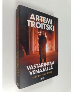 Kirjailijan Artemi Troitski käytetty kirja Vastarintaa Venäjällä : Puškinista Pussy Riotiin