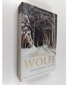 Kirjailijan Tobias Wolff käytetty kirja Our story begins