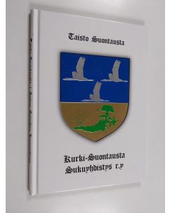 Kirjailijan Taisto Suontausta käytetty kirja Suvun esipolvia kunnioittaen : Kurki-Suontausta sukuyhdistyksen muistomerkit ja painettu aineisto
