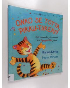 Kirjailijan Byron Katie käytetty kirja Onko se totta, Pikku-Tiikeri? Neljä kysymystä, jotka saavat sinut hymyilemään jälleen