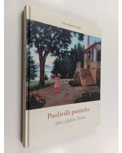 Kirjailijan Anna Kortelainen käytetty kirja Puolivilli puutarha : Albert Edelfeltin Haikko