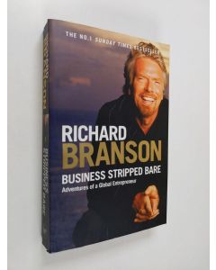 Kirjailijan Richard Branson käytetty kirja Business stripped bare : adventures of a global entrepreneur - Adventures of a global entrepreneur