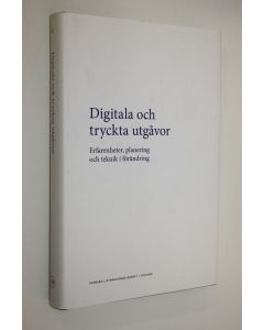 Kirjailijan Carola Herberts käytetty kirja Digitala och tryckta utgåvor : erfarenheter, planering och teknik i förändring : bidrag till en konferens anordnad av Nordiskt Nätverk för Editionsfilologer 11-13 september 2009