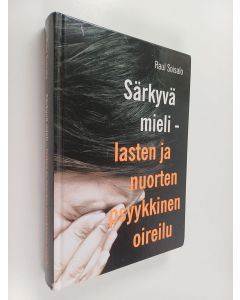 Kirjailijan Raul Soisalo käytetty kirja Särkyvä mieli : lasten ja nuorten psyykkinen oireilu