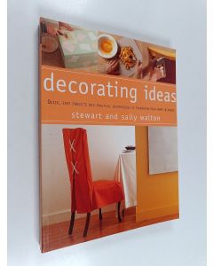 Kirjailijan Stewart Walton käytetty kirja Decorating ideas : quick, easy projects and practical inspirations to transform your home in hours