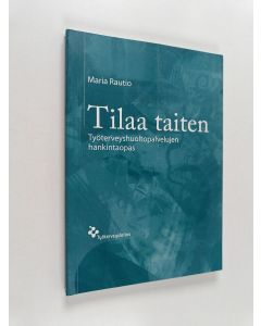 Kirjailijan Maria Rautio käytetty kirja Tilaa taiten : työterveyshuoltopalvelujen hankintaopas