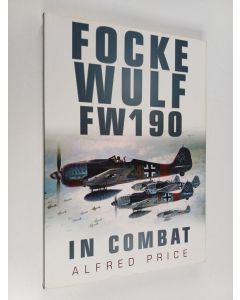 Kirjailijan Alfred Price käytetty kirja Focke Wulf - FW 190 in Combat