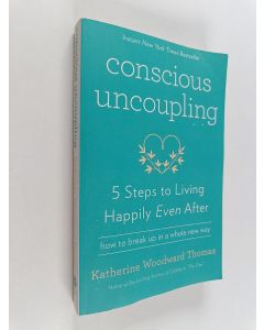 Kirjailijan Katherine Woodward Thomas käytetty kirja Conscious Uncoupling - 5 Steps to Living Happily Even After