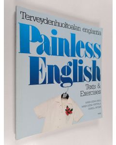 Kirjailijan Marja-Leena ym. Havia käytetty kirja Painless English : terveydenhuoltoalan englantia 1, Texts & exercises