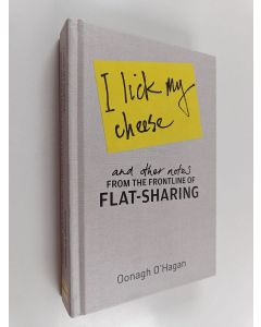 Kirjailijan Oonagh O'Hagan käytetty kirja I Lick My Cheese and Other Notes - From the Frontline of Flatsharing