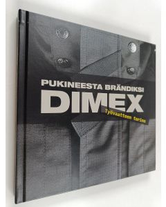 Kirjailijan Teemu Järventie käytetty kirja Dimex, pukineesta brändiksi : työvaatteen tarina