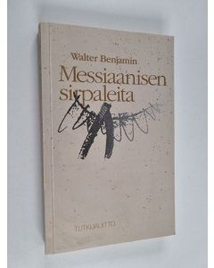 Kirjailijan Walter Benjamin käytetty kirja Messiaanisen sirpaleita : kirjoituksia kielestä, historiasta ja pelastuksesta