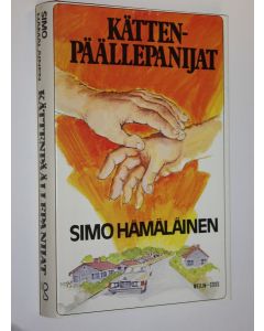 Kirjailijan Simo Hämäläinen käytetty kirja Kättenpäällepanijat : ilosteleva kertomus nuoresta miehestä matkalla jossain Suomessa