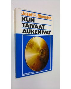 Kirjailijan Josef F. Blumrich käytetty kirja Kun taivaat aukenivat : profeetta Hesekielin avaruusalus ja sen todentaminen uusimman tekniikan avulla