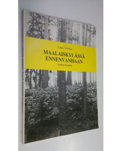 Kirjailijan Lasse Toivola käytetty kirja Maalaiskylässä ennenvanhaan : kuvia ja kuvauksia