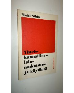Kirjailijan Matti Sihto käytetty kirja Yhteiskunnallinen lainmukaisuus ja käytäntö