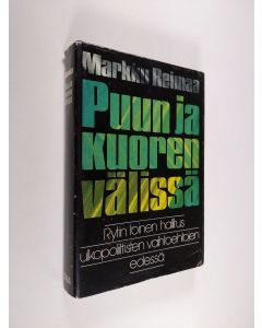 Kirjailijan Markku Reimaa käytetty kirja Puun ja kuoren välissä : Rytin toinen hallitus (27.3.- 20.12.1940) ulkopoliittisten vaihtoehtojen edessä