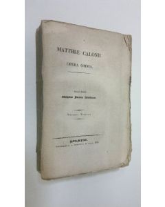 Kirjailijan Matthias Calonius käytetty kirja Matthie Calonii Opera omnia, Volumen Tertium : Svenska Arbeten, Första Delen (1833) (lukematon)