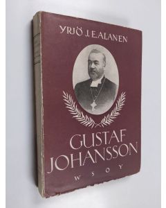 Kirjailijan Y. Alanen käytetty kirja Gustaf Johansson : elämäkuvaus