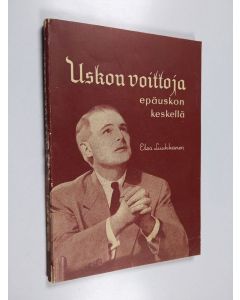 Kirjailijan Elsa Luukkanen käytetty kirja Uskon voittoja epäuskon keskellä