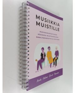 Kirjailijan Kaisa Tienvieri käytetty teos Musiikkia muistille : musiikkikuntoutuksen käsikirja muistisairauden ennaltaehkäisyyn ja hoitoon