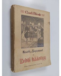 Kirjailijan Carl Blink käytetty kirja Lehti kääntyy : Kaarle ja Sigismund : historiallis-romanttinen kuvaus 2