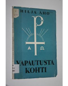 Kirjailijan Hilja Aho käytetty kirja Vapautusta kohti