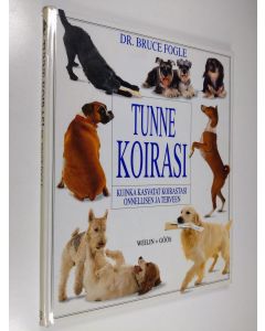 Kirjailijan Bruce Fogle käytetty kirja Tunne koirasi : kuinka kasvatat koirastasi onnellisen ja terveen