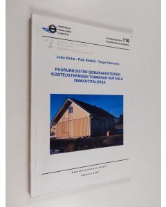 Kirjailijan Juha Vinha & Pasi Käkelä ym. käytetty kirja Puurunkoisten seinärakenteiden kosteusteknisen toiminnan vertailu omakotitalossa