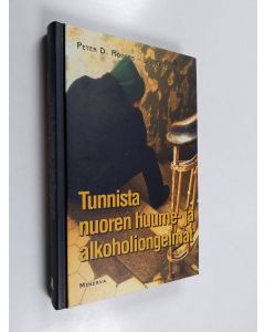 Kirjailijan Peter D. Rogers käytetty kirja Tunnista nuoren huume- ja alkoholiongelmat